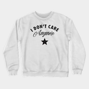 I don't care Crewneck Sweatshirt